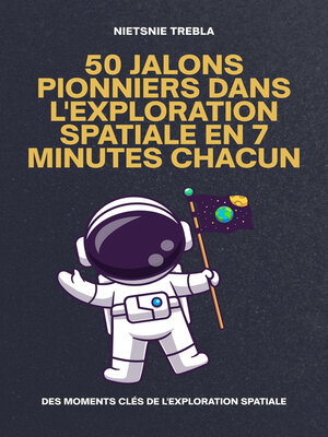 cover image of 50 Jalons Pionniers Dans l'Exploration Spatiale en 7 Minutes Chacun